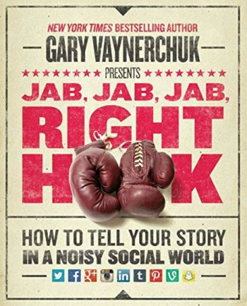 The front cover of the book Jab, Jab, Jab, Right Hook: How to Tell Your Story in a Noisy Social World